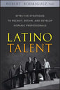 Latino Talent: Effective Strategies to Recruit, Retain and Develop Hispanic Professionals - Hardcover