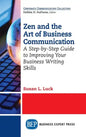 Zen and the Art of Business Communication: A Step-by-Step Guide to Improving Your Business Writing Skills - Hardcover