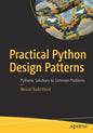 Practical Python Design Patterns: Pythonic Solutions to Common Problems - Paperback