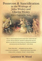Pentecost & Sanctification in the Writings of John Wesley and Charles Wesley with a Proposal for Today - Paperback
