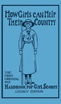 How Girls Can Help Their Country (Legacy Edition): The First Original 1913 Handbook For Girl Scouts - Hardcover