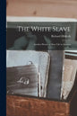 The White Slave: Another Picture of Slave Life in America - Paperback