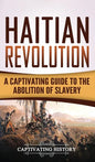 Haitian Revolution: A Captivating Guide to the Abolition of Slavery - Hardcover