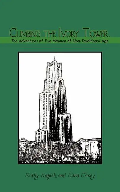 Climbing the Ivory Tower: The Adventures of Two Women of Non-Traditional Age - Paperback