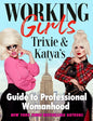Working Girls: Trixie and Katya's Guide to Professional Womanhood - Hardcover