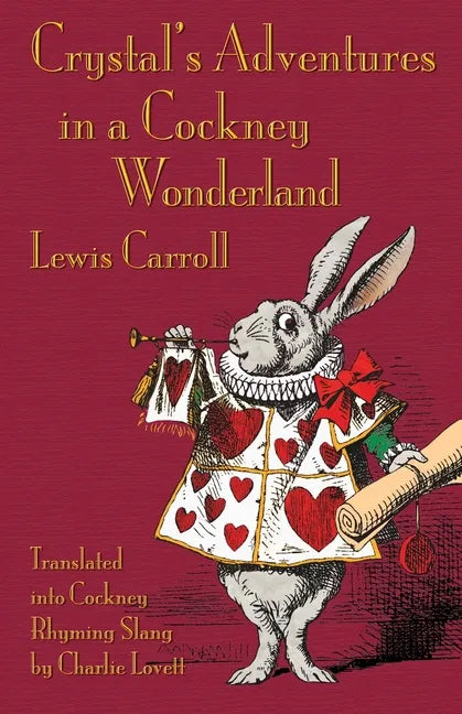 Crystal's Adventures in a Cockney Wonderland: Alice's Adventures in Wonderland in Cockney Rhyming Slang - Paperback