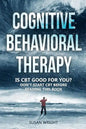 Cognitive Behavioral Therapy: Is CBT Good for You? - Don't Start CBT Before Reading This Book - Paperback