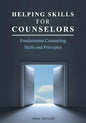 Helping Skills for Counselors: Fundamental Counseling Skills and Principles - Paperback