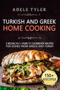 Turkish and Greek Home Cooking: 2 Books In 1: Over 77 Cookbook Recipes For Dishes From Greece And Turkey - Paperback