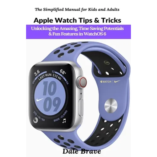 Apple Watch Tips & Tricks: Unlocking the Amazing, Time Saving Potentials & Fun Features in WatchOS 6 - Paperback