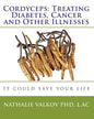 Cordyceps: Treating Diabetes, Cancer and Other Illnesses: It could save your life - Paperback