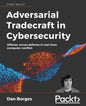 Adversarial Tradecraft in Cybersecurity: Offense versus defense in real-time computer conflict - Paperback