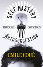 Self Mastery Through Conscious Autosuggestion - Paperback