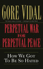 Perpetual War for Perpetual Peace: How We Got to Be So Hated - Paperback