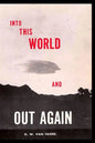 Into This World and Out Again: A modern proof of the origin of humanity and its retrogression from the original creation of man. Verified by the Holy - Paperback