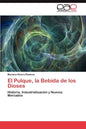 El Pulque, La Bebida de Los Dioses - Paperback