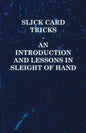 Slick Card Tricks - An Introduction and Lessons in Sleight of Hand - Paperback