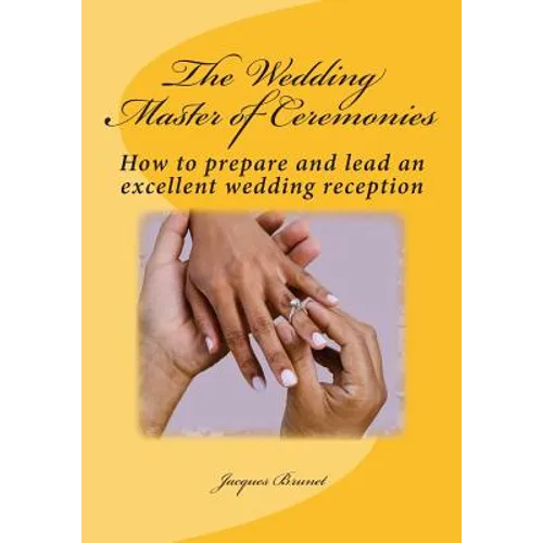 The Wedding Master of Ceremenies: How to prepare and lead an excellent wedding reception - Paperback