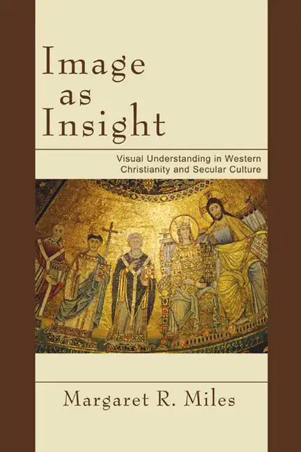 Image as Insight: Visual Understanding in Western Christianity and Secular Culture - Paperback
