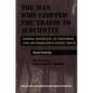 The Man Who Stopped the Trains to Auschwitz: George Mantello, El Salvador, and Switzerland's Finest Hour - Hardcover
