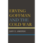 Erving Goffman and the Cold War - Hardcover