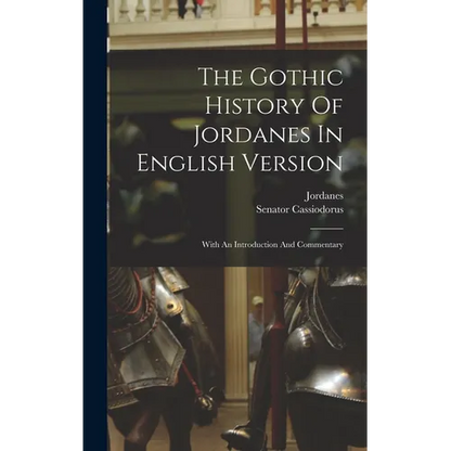 The Gothic History Of Jordanes In English Version: With An Introduction And Commentary - Hardcover