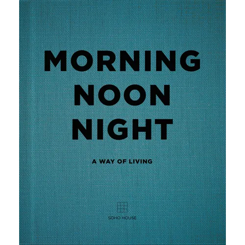Morning, Noon, Night: A Way of Living - Hardcover