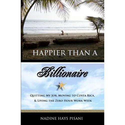 Happier Than a Billionaire: Quitting My Job, Moving to Costa Rica, and Living the Zero Hour Work Week - Paperback