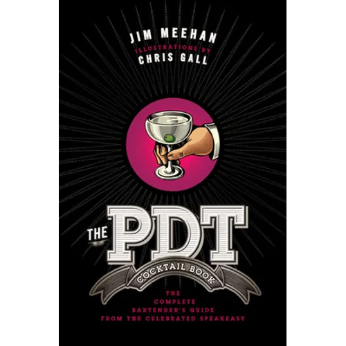 The Pdt Cocktail Book: The Complete Bartender's Guide from the Celebrated Speakeasy - Hardcover