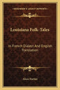 Louisiana Folk-Tales: In French Dialect and English Translation - Paperback