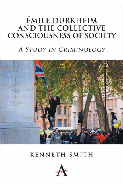 Émile Durkheim and the Collective Consciousness of Society: A Study in Criminology - Paperback