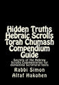 Hidden Truths Hebraic Scrolls Torah Chumash Compendium Guide: Secrets of the Hebrew Scrolls Commentaries for explaining Scriptural texts - Paperback