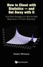 How to Cheat with Statistics - And Get Away with It: From Data Snooping Over Kitchen Sink Regression to Creative Reporting - Paperback