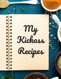 My Kickass Recipes: An easy way to create your very own kickass recipe cookbook with your favorite or created recipes an 8.5"x11" 125 writ - Paperback