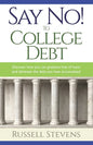 Say No! To College Debt: Discover how you can graduate free of loans and eliminate the debt you have accumulated - Paperback