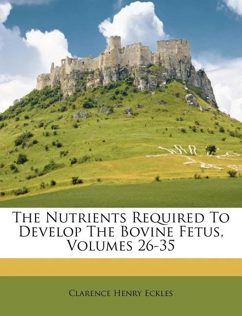 The Nutrients Required to Develop the Bovine Fetus, Volumes 26-35 - Paperback