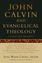 John Calvin and Evangelical Theology: Legacy and Prospect: In Celebration of the Quincentenary of John Calvin - Paperback