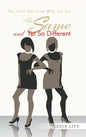The Same and Yet So Different: You Can't Run from Who You Are - Hardcover