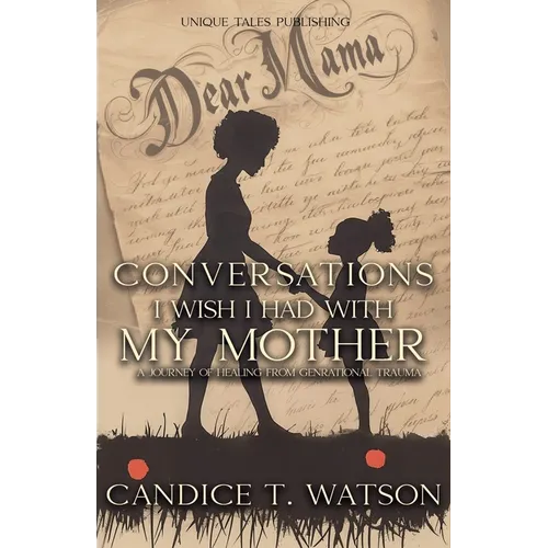Conversations I Wish I Had With My Mother: A Journey of Healing From Generational Trauma - Paperback