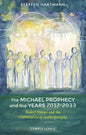 The Michael Prophecy and the Years 2012-2033: Rudolf Steiner and the Culmination of Anthroposophy - Paperback