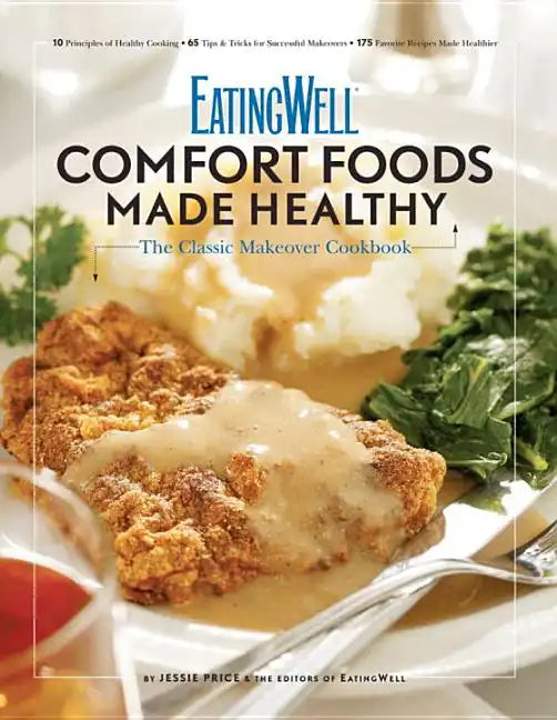 Eatingwell Comfort Foods Made Healthy: The Classic Makeover Cookbook - Paperback