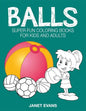 Balls: Super Fun Coloring Books for Kids and Adults - Paperback