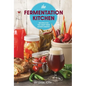 The Fermentation Kitchen: Recipes for the Craft Beer Lover's Pantry - Paperback