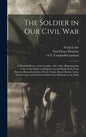 The Soldier in Our Civil War: a Pictorial History of the Conflict, 1861-1865, Illustrating the Valor of the Soldier as Displayed on the Battle-field - Hardcover
