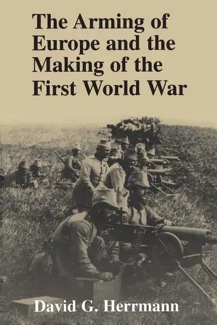 The Arming of Europe and the Making of the First World War - Paperback