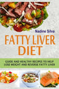 Fatty Liver Diet: Guide And Healthy Recipes To Help Lose Weight And Reverse Fatty Liver - Paperback