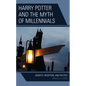 Harry Potter and the Myth of Millennials: Identity, Reception, and Politics - Paperback