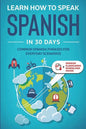 Learn Spanish For Adult Beginners: Speak Spanish In 30 Days And Learn Everyday Phrases - Paperback