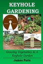 Keyhole Gardening: Growing Vegetables In A Keyhole Garden - Paperback