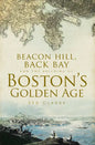 Beacon Hill, Back Bay and the Building of Boston's Golden Age - Paperback